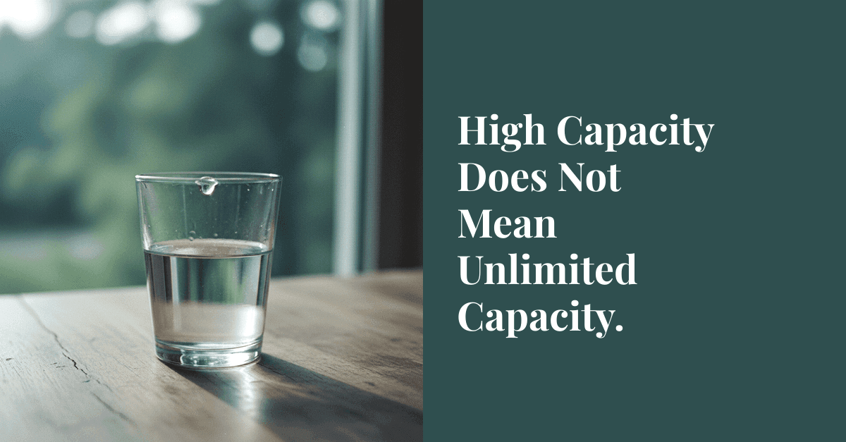 High Capacity Does Not Mean Unlimited Capacity.
