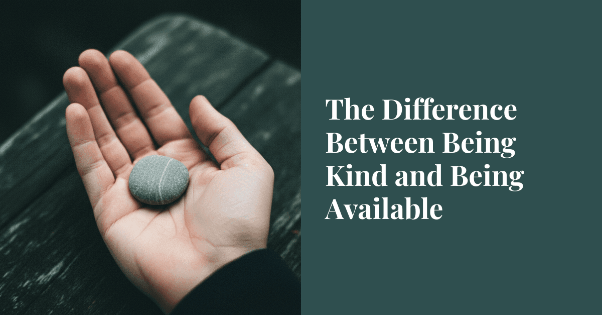 The Difference Between Being Kind and Being Available