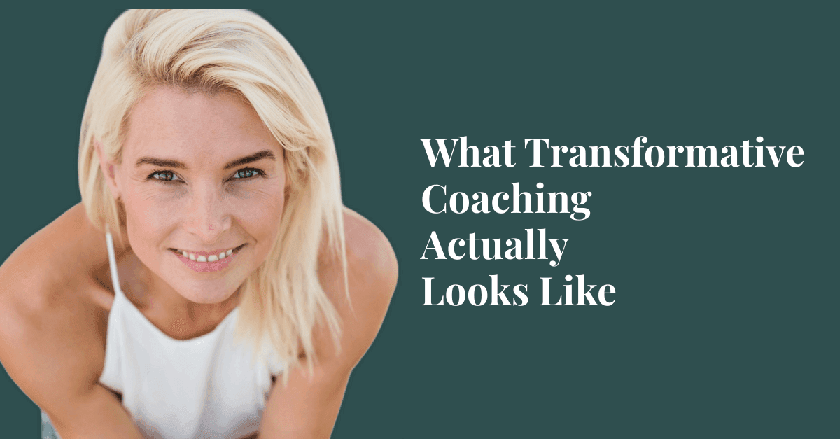 What Transformative Coaching Actually Looks Like (It's Not What You Think)