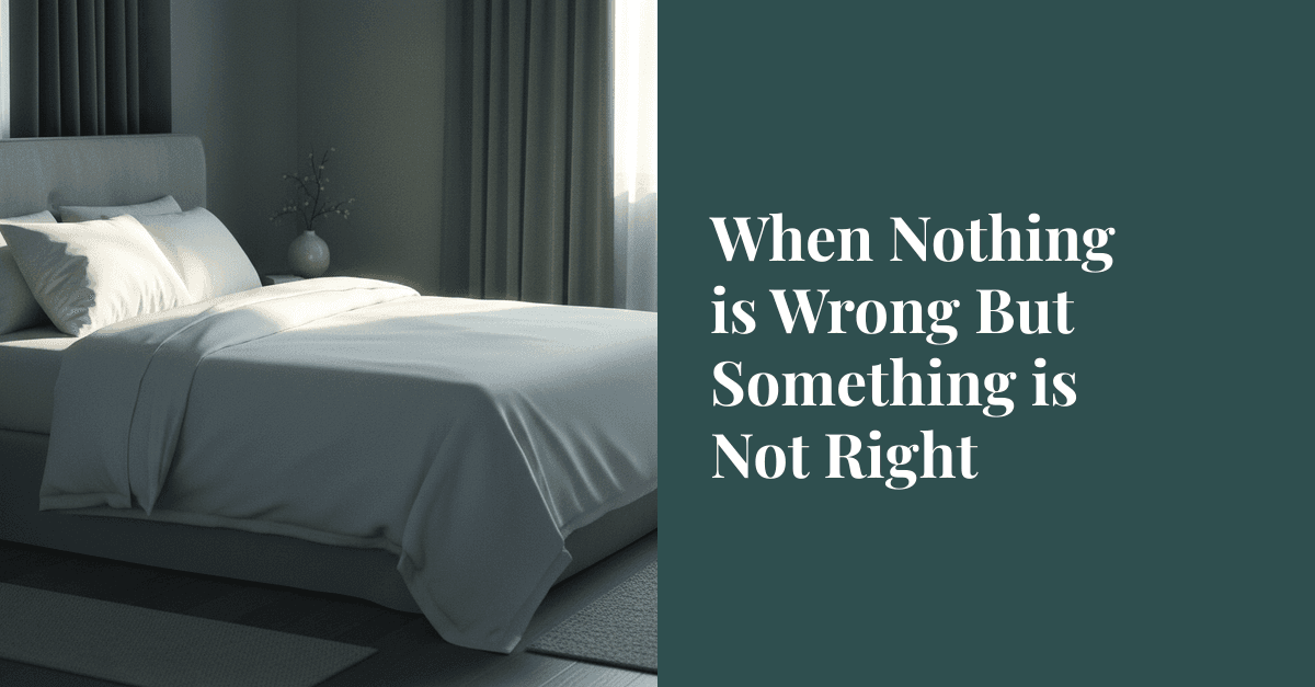 When Nothing is Wrong But Something is Not Right