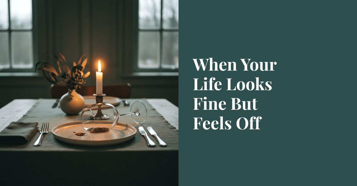 When Your Life Looks Fine But Feels Off