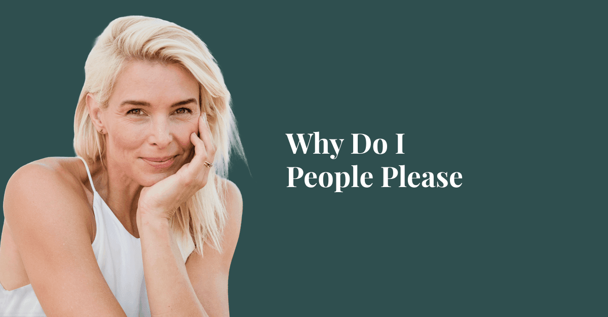 Why do I people please? (And how to stop, without becoming someone you're not)