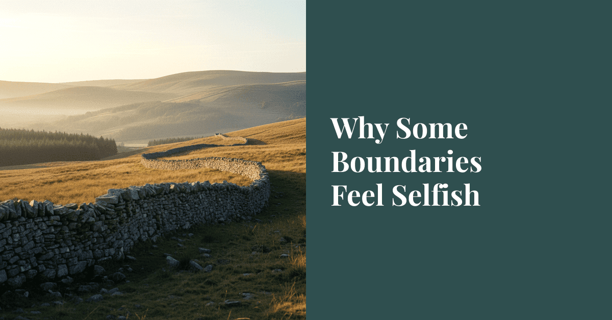 Why Some Boundaries Feel Selfish (And Are Not)